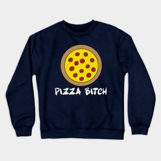 Pizza Bitch Crewneck Sweatshirt